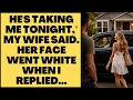 He s Taking Me Tonight My Wife Said Her Face Went White When I Replied