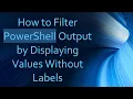 How to Filter PowerShell Output by Displaying Values Without Labels
