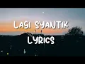 LAGI SYANTIK - LYRICS