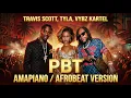 Travis Scott, Tyla, Vybz Kartel – PBT (Amapiano / Afrobeat Version)