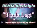 Download Lagu TIADA LAGI - The Mercy's - Remix Nostalgia_Tembang Kenangan_Slow Remix_Lagu Nostalgia MP3