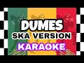 Download Lagu DUMES - KARAOKE ( REGGAE SKA VERSION )