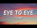 Future - Eye To Eye (Lyrics)