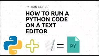 Python Basics How to run a code with a text editor
