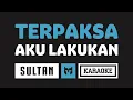 Download Lagu [ Karaoke ] Sultan - Terpaksa Aku Lakukan