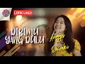 Download Lagu ANGGIS DEVAKI - DIRIMU YANG DULU (LIRIK VIDEO) FULL LIRIK LAGU TRENDING TERBARU