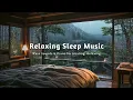 Download Lagu Peaceful Piano \u0026 Rain Sounds to Sleep Instantly in 10 Minutes - Warm Room for Stress Relief, Healing