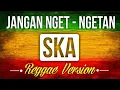 Download Lagu JANGAN NGET NGETAN -SKA ( FDJ EMILY YOUNG) REGGAE Terbaru