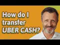 How do I transfer Uber Cash