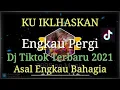 Lagu Ku ikhlaskan Dj Tiktok Terbaru 2021 || Ku Ikhlaskan Engkau Pergi || Tiktok 2021