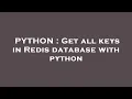 PYTHON Get all keys in Redis database with python