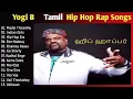 Yogi B Hip Hop Rap Songs | Party Songs | Dance Hits | Madai Thiranthu Song Full Collection Jukebox