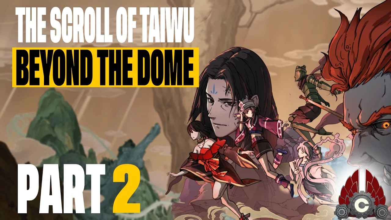 The Scroll Of Taiwu: Beyond The Dome | Sponsored By Conchship Games | Part 2