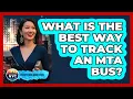 What Is The Best Way To Track An MTA Bus