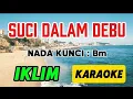 Download Lagu SUCI DALAM DEBU_KARAOKE_IKLIM_NADA KUNCI : Bm