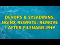 DevOps SysAdmins Nginx rewrite remove after filename php