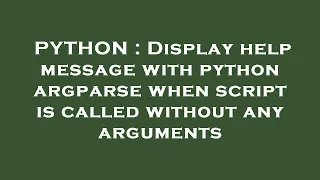 PYTHON Display help message with python argparse when script is called without any arguments