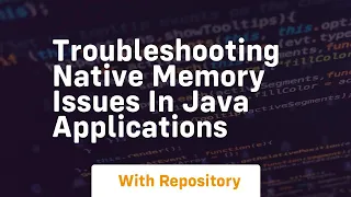 troubleshooting native memory issues in java applications
