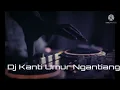 DJ Kanti Umur Ngantiang