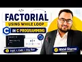C Program Factorial Program in C using while loop Logic Dryrun C Programming Course Hindi