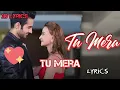 Tu Mera Tu Mera Bas Tu Hi Tu Mera (Lyrics).Altamash Faridi,Antara Mitra.3D Lyrics.