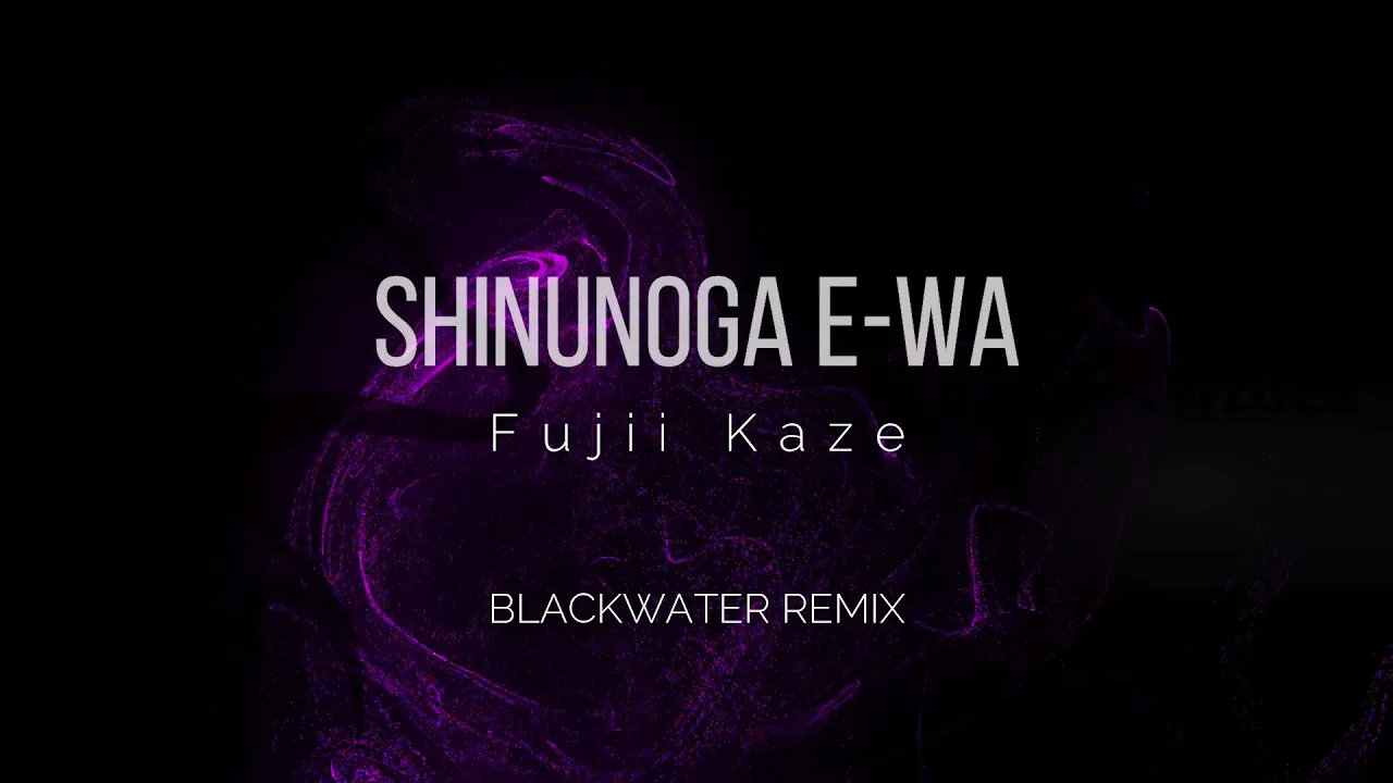 Fujii Kaze - Shinunoga E-Wa (Blackwater Remix) | Lyrics Fujii Kaze - Shinunoga E-Wa (Blackwater Remix) | Lyrics