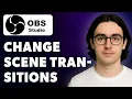 How To Change Obs Studio Scene Transitions 2025 Guide