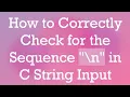 How to Correctly Check for the Sequence n in C String Input
