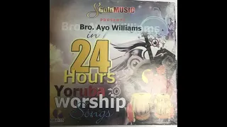 powerful 24 hour yoruba worship songs by bro ayo williams part 2