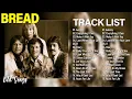 Best Songs Of Bread - Bread Greatest Hits Full Album - Timeless Classics for Lovers
