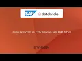 SAP Extractors vs CDS Views vs SAP ERP Tables