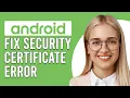 How To Fix Security Certificate Error Android How To Resolve Security Certificate Error On Android