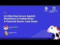 Architecting Secure Agentic Workflows on Kubernetes A Financial Sector V Caldeira M Foster