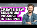 How To Create New Selenium Project In Eclipse Updated