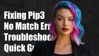 Fixing Pip3 No Matching Distribution Found Error Troubleshooting Guide