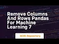 remove columns and rows pandas for machine learning 7