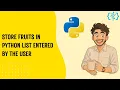 How to Store User-Entered Fruits in a Python List Step-by-Step Guide