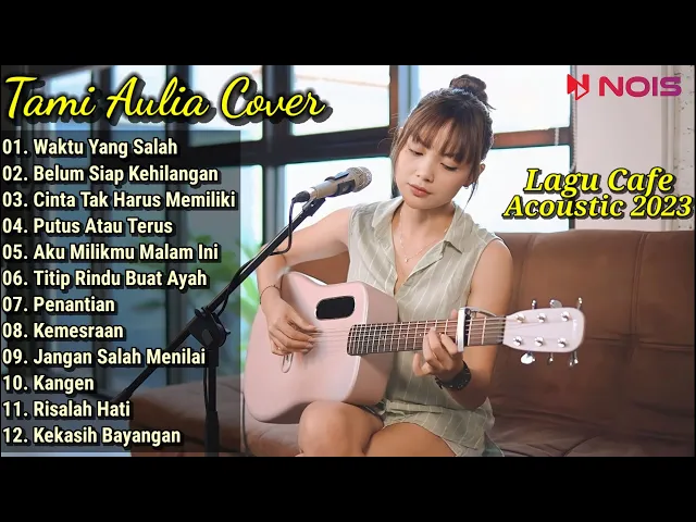 Download MP3 Tami Aulia Cover Full Album | Waktu Yang Salah | Lagu Cafe Acoustic 2023