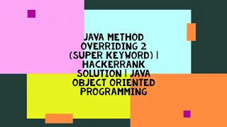 JAVA METHOD OVERRIDING 2 SUPER KEYWORD HACKERRANK SOLUTION JAVA OBJECT ORIENTED PROGRAMMING