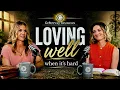 Loving Well When It s Hard Abby Haggard Brandy Rice