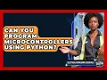 Can You Program Microcontrollers Using Python Electrical Engineering Essentials News