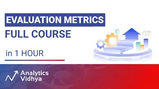 Evaluation Metrics for Machine Learning Models Full Course