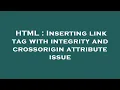 HTML Inserting link tag with integrity and crossorigin attribute issue