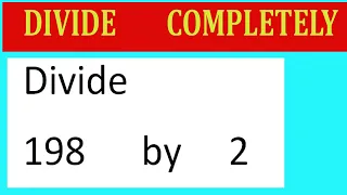 Divide 198 by 2 Divide completely