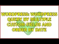 Wordpress Wordpress query by multiple Custom fields and order by date