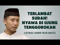 Download Lagu Menyesal Saat Nyawa di Tenggorokan! - Ustadz Ammi Nur Baits