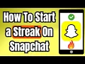 How To Start a Streak On Snapchat 2026