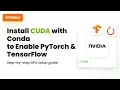 How to Install CUDA with Conda to Enable Libraries like PyTorch TensorFlow