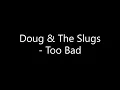 Doug & The Slugs   Too Bad