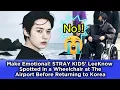 Make Emotional! STRAY KIDS’ LeeKnow Spotted in a Wheelchair at The Airport Before Returning to Korea